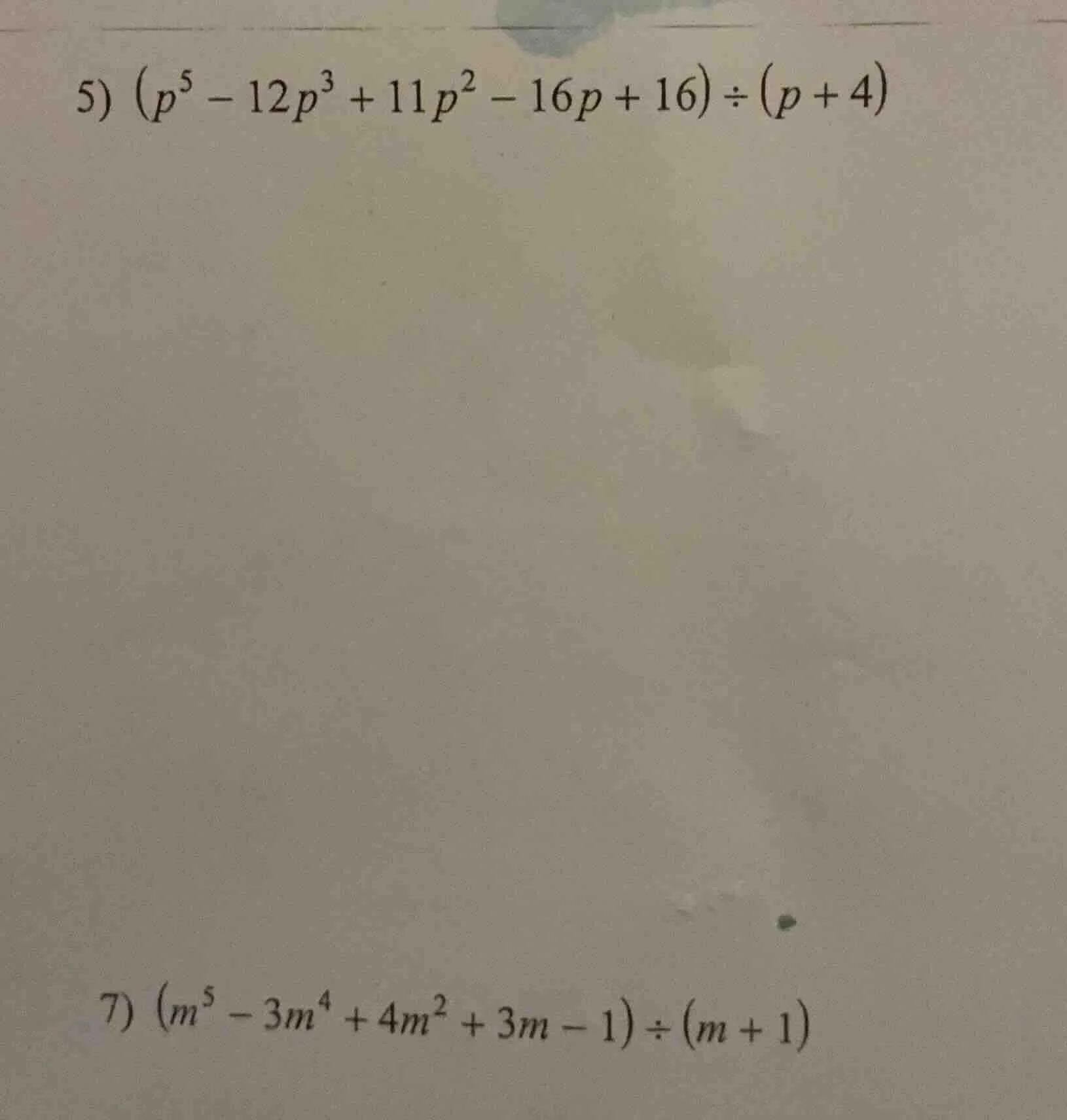 5) $(p^5 - 12p^3 + 11p^2 - 16p + 16) div (p + 4)$ 7) $(m^5 - 3m^4 + 4m^…