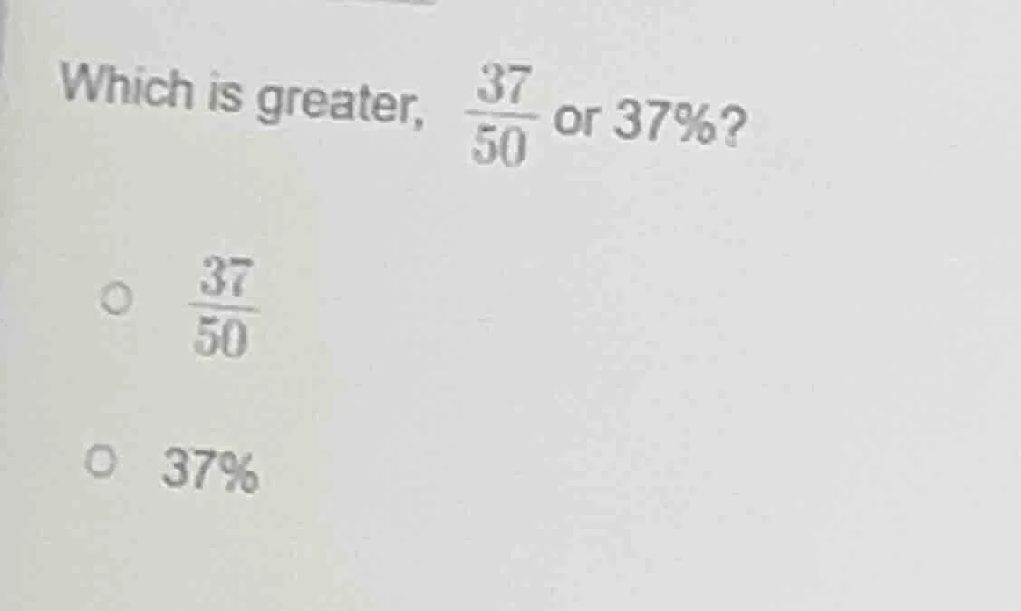 which is greater, \\(\frac{37}{50}\\) or 37%? \\(circ\\) \\(\frac{37}{5…