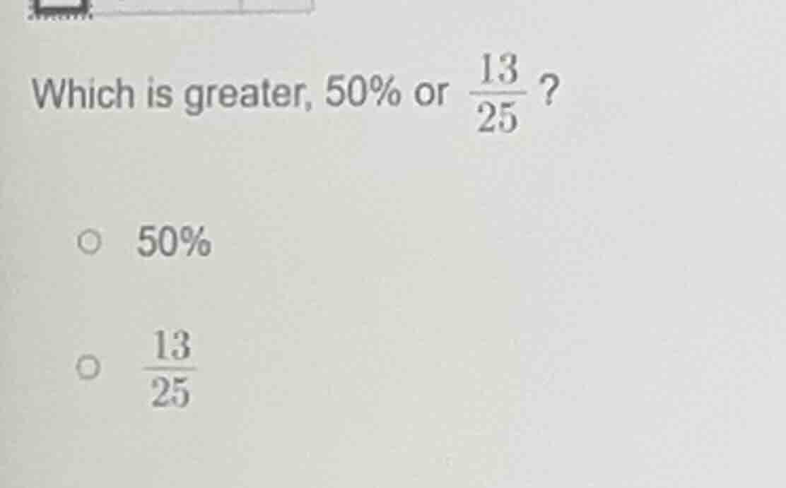 which is greater, 50% or \\(\frac{13}{25}\\)? \\(\\circ\\) 50% \\(\\cir…