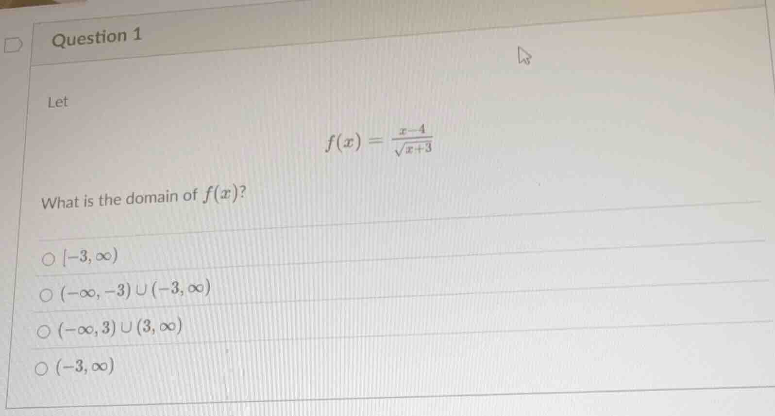 question 1 let $f(x) = \\frac{x - 4}{\\sqrt{x + 3}}$ what is the domain…