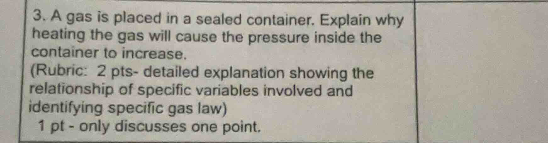 3. a gas is placed in a sealed container. explain why heating the gas w…