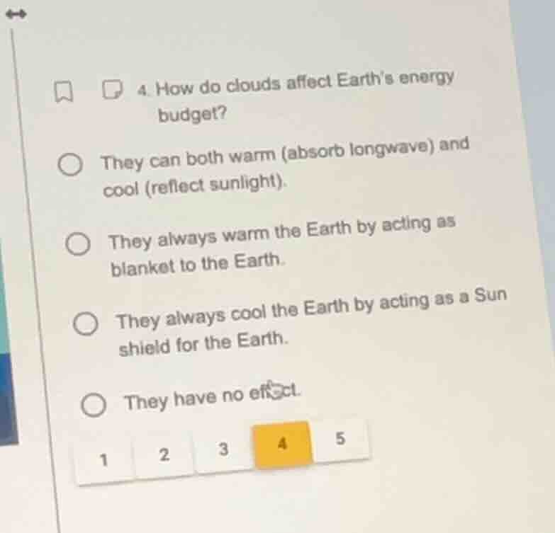 4. how do clouds affect earths energy budget? they can both warm (absor…