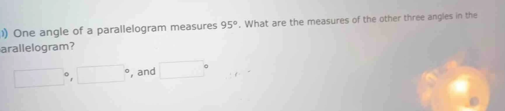 ) one angle of a parallelogram measures 95°. what are the measures of t…