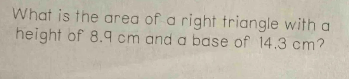 what is the area of a right triangle with a height of 8.9 cm and a base…