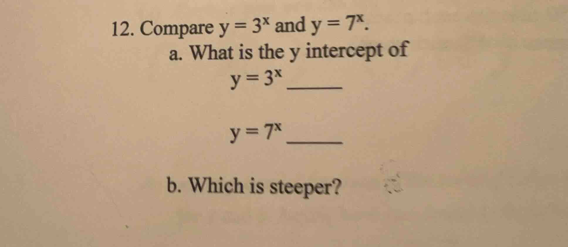 12. compare $y = 3^x$ and $y = 7^x$. a. what is the y intercept of $y =…