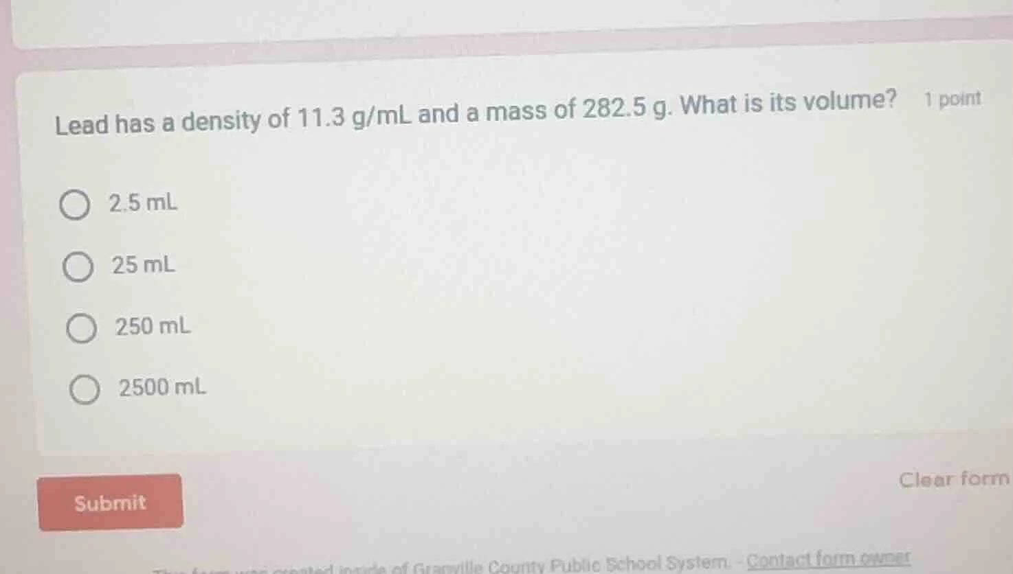 lead has a density of 11.3 g/ml and a mass of 282.5 g. what is its volu…