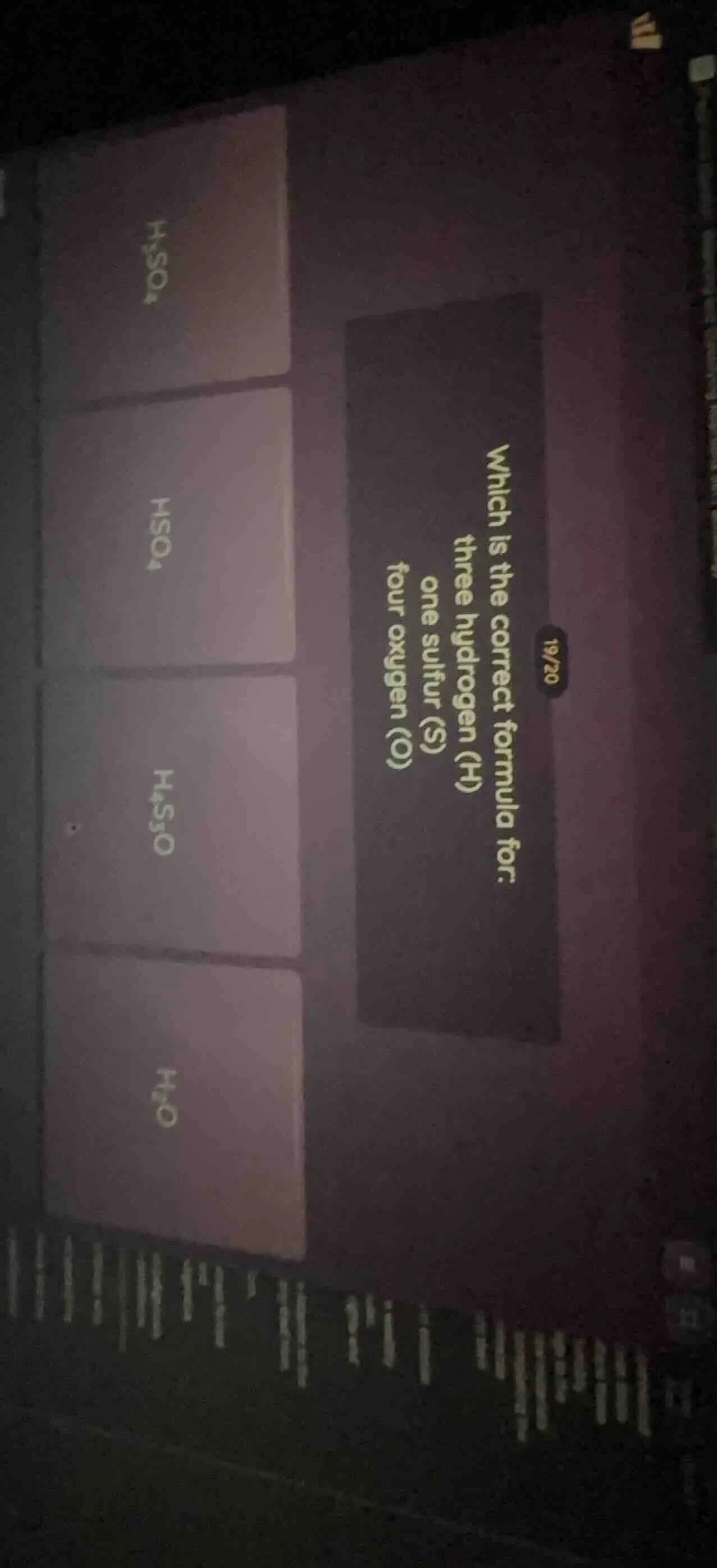 19/20 which is the correct formula for: three hydrogen (h) one sulfur (…