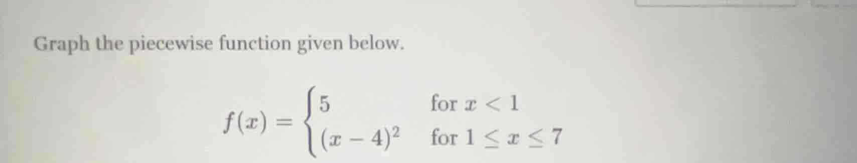 graph the piecewise function given below. $f(x) = \\begin{cases} 5 & \\…