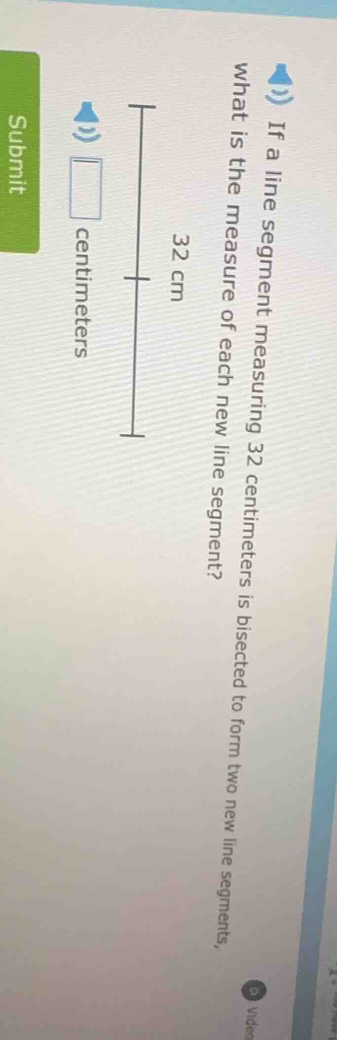 if a line segment measuring 32 centimeters is bisected to form two new …