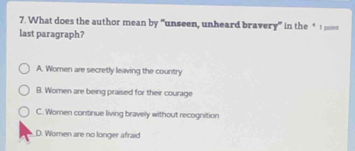 7. what does the author mean by \unseen, unheard bravery\ in the last p…