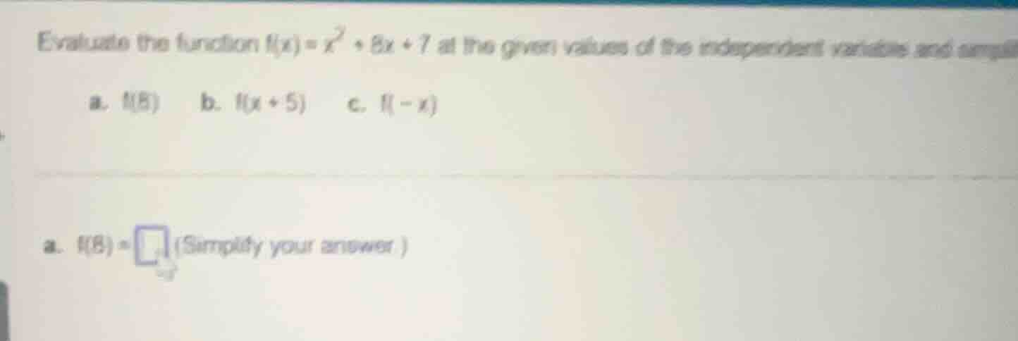 evaluate the function $f(x)=x^2 + 8x + 7$ at the given values of the in…