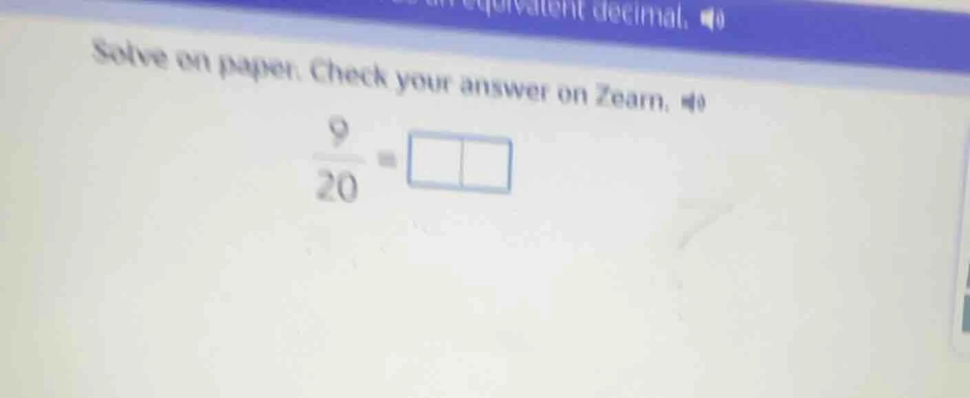 solve on paper. check your answer on zearn. \\(\\frac{9}{20}=\\square\\…