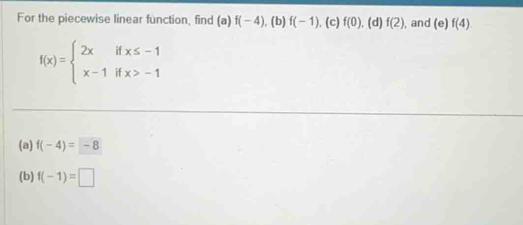 for the piecewise linear function, find (a) f(-4), (b) f(-1), (c) f(0),…