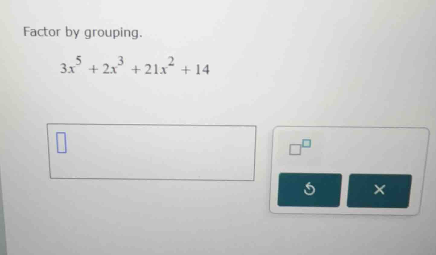 factor by grouping. $3x^5 + 2x^3 + 21x^2 + 14$