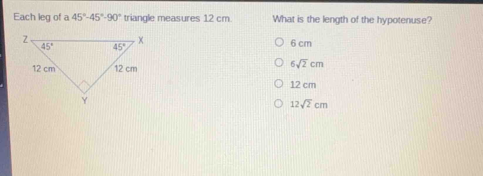 each leg of a 45°-45°-90° triangle measures 12 cm. what is the length o…