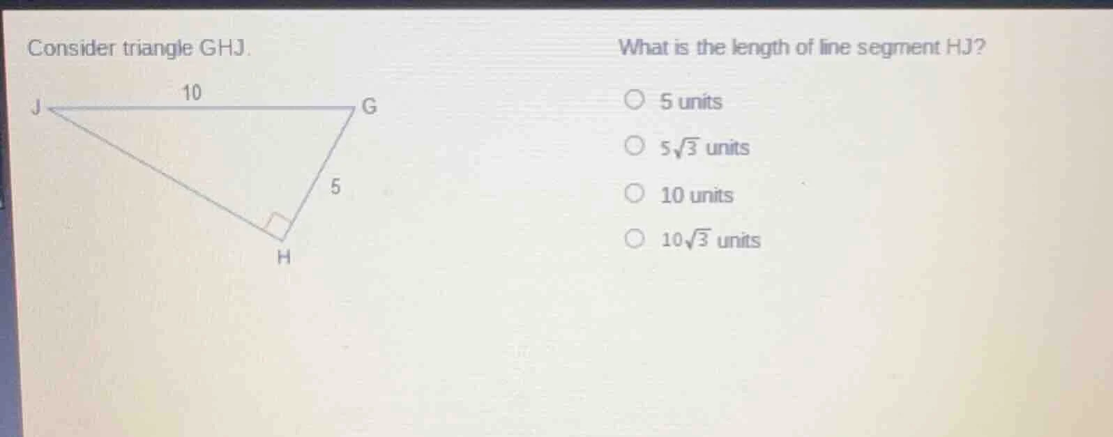 consider triangle ghj. what is the length of line segment hj? 5 units 5…
