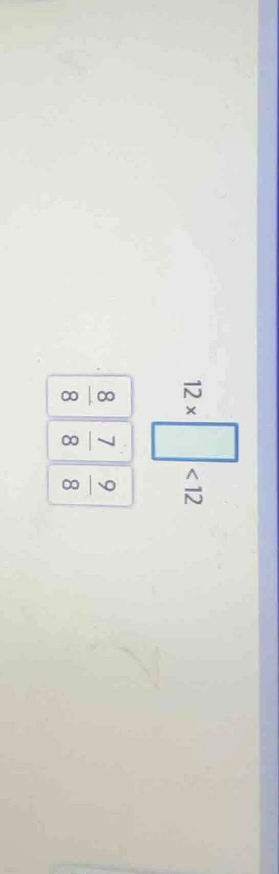 12×□<12，选项为\\(\frac{8}{8}\\)、\\(\frac{7}{8}\\)、\\(\frac{9}{8}\\)