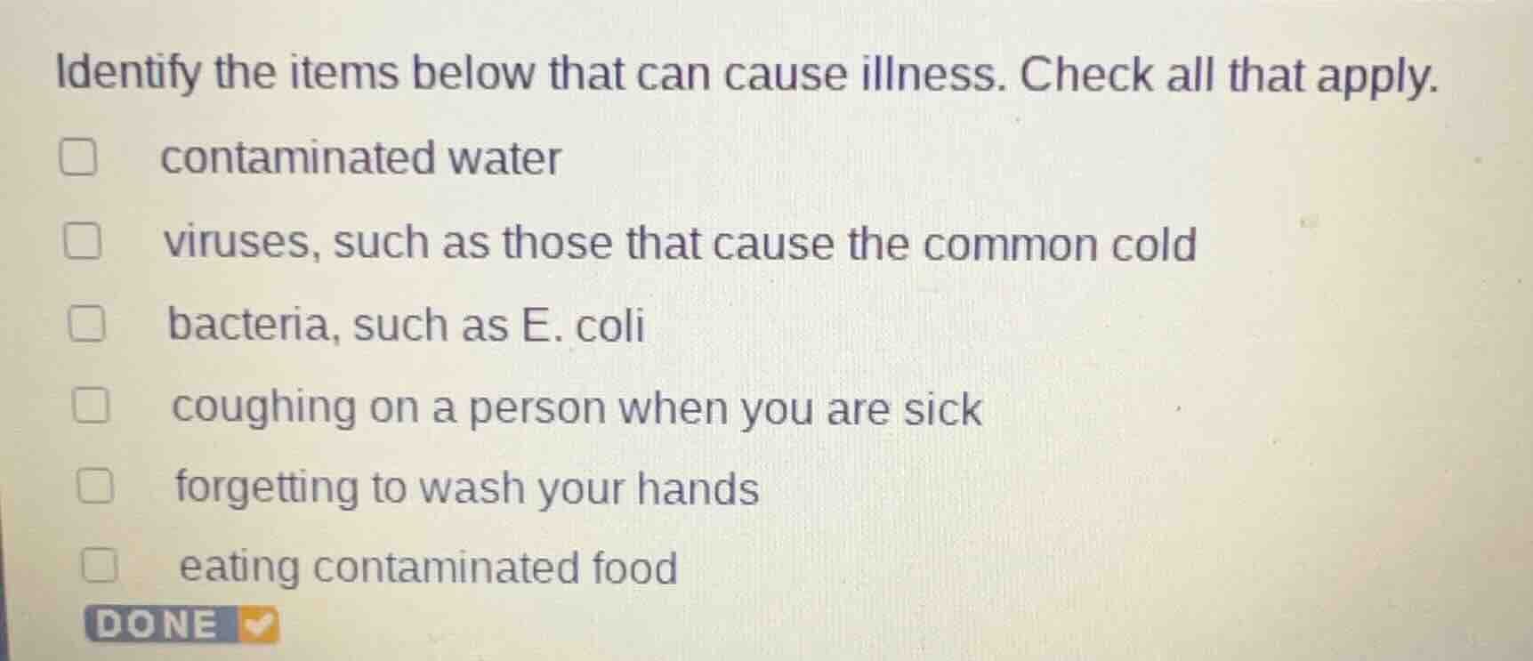 identify the items below that can cause illness. check all that apply. …