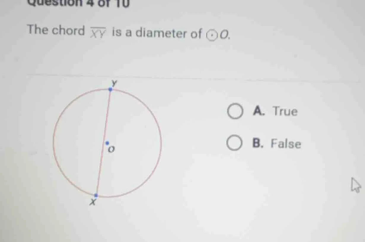 question 4 of 10 the chord (overline{xy}) is a diameter of (odot o). a.…