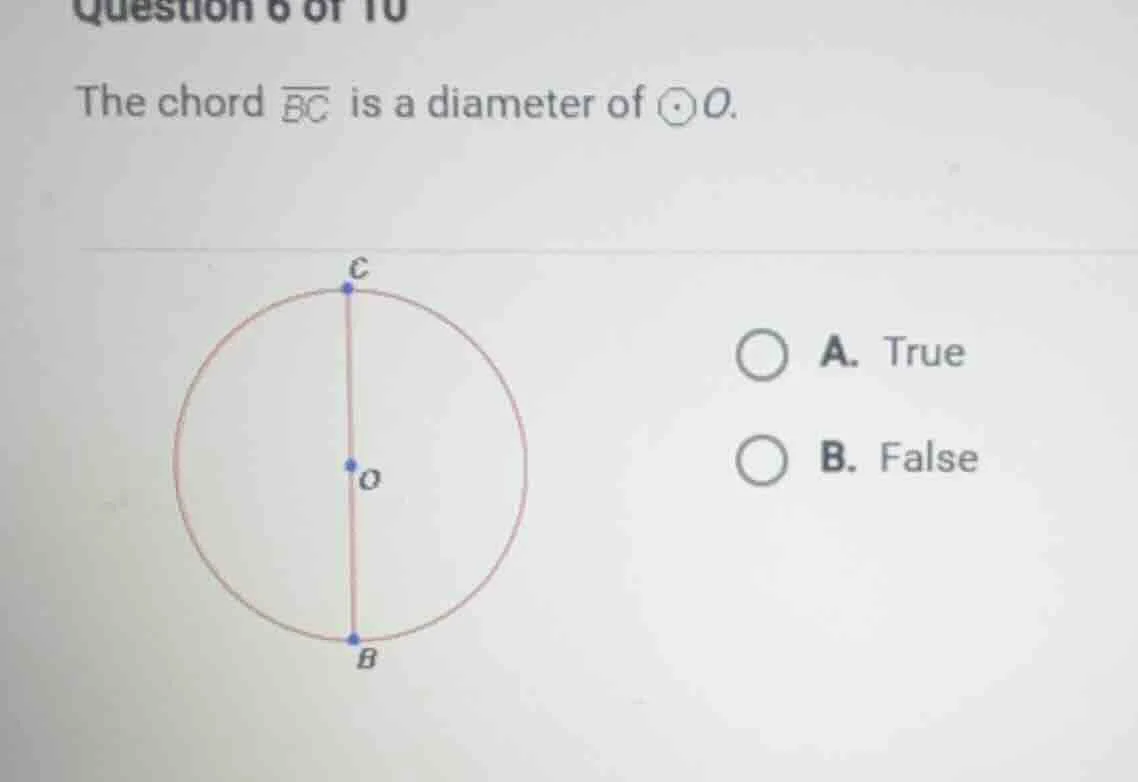 question 6 of 10 the chord (overline{bc}) is a diameter of (odot o). a.…