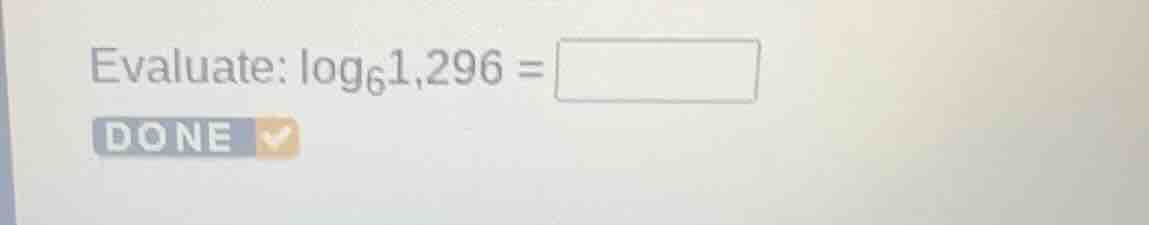 evaluate: \\(\\log_{6}1,296 = \\square\\) done