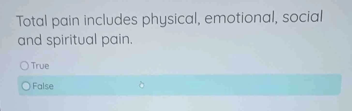 total pain includes physical, emotional, social and spiritual pain. tru…
