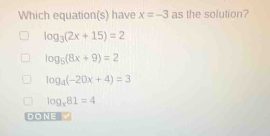 which equation(s) have x = -3 as the solution?\ □ \\(\\log_{3}(2x + 15)…