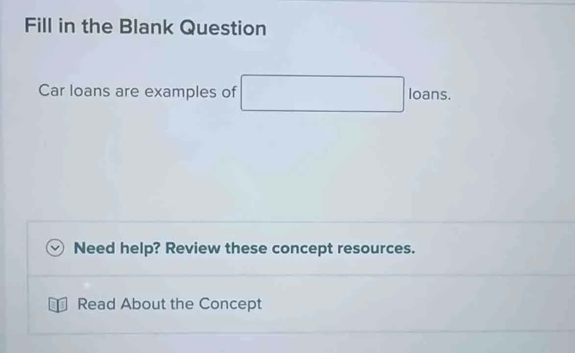 fill in the blank question car loans are examples of loans. need help? …
