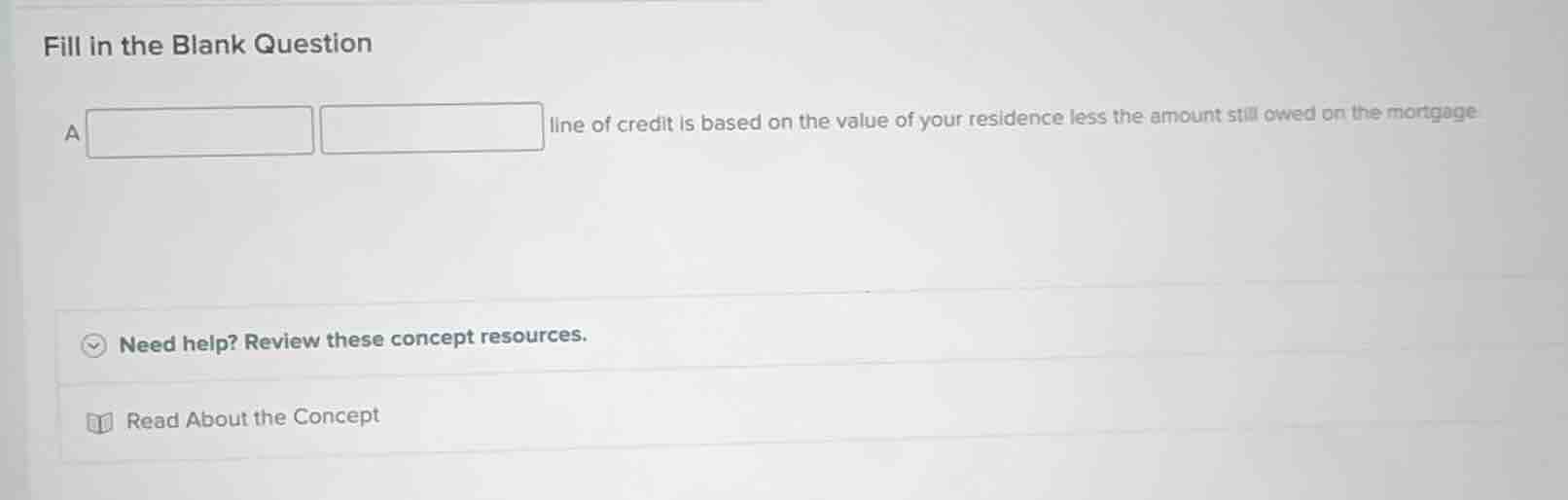 fill in the blank question a line of credit is based on the value of yo…