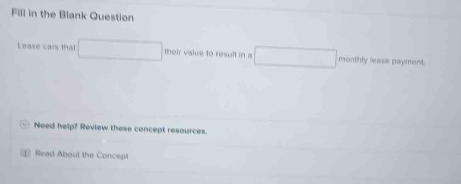 fill in the blank question lease cars that their value to result in a m…