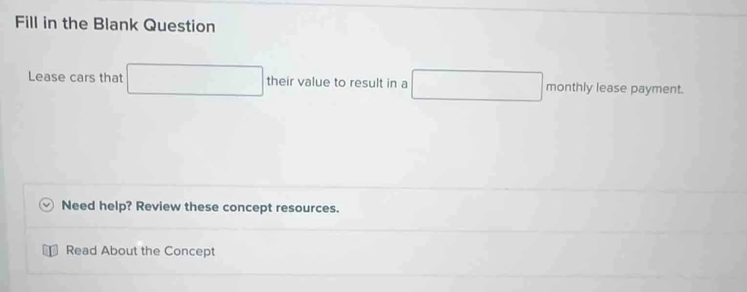 fill in the blank question lease cars that their value to result in a m…