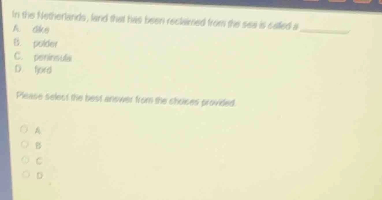 in the netherlands, land that has been reclaimed from the sea is called…