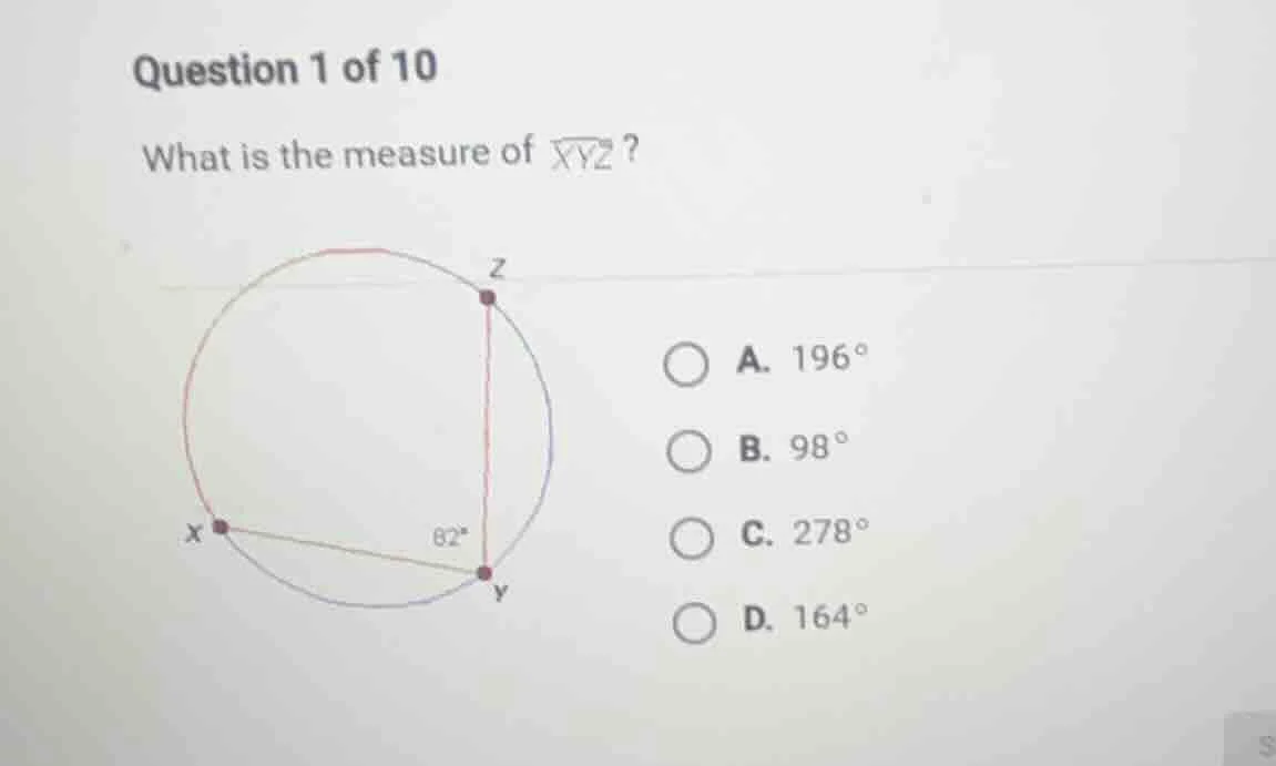 question 1 of 10 what is the measure of (overarc{xyz})? a. (196^circ) b…
