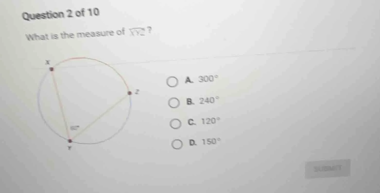 question 2 of 10 what is the measure of (overarc{xyz})? a. (300^circ) b…