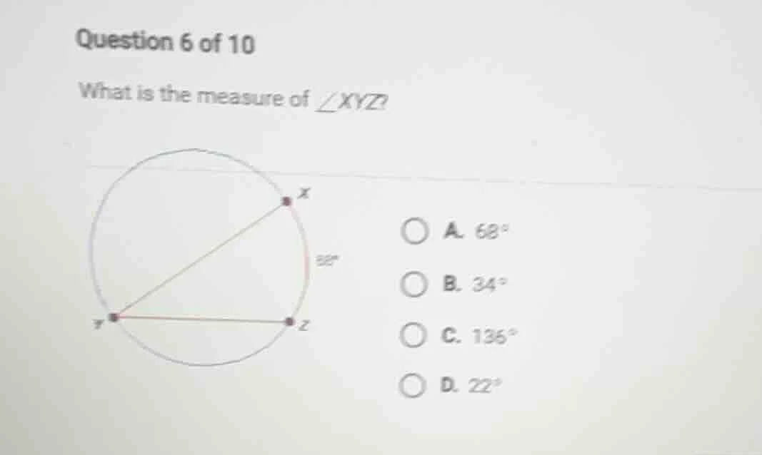 question 6 of 10 what is the measure of ∠xyz? a. 68° b. 34° c. 136° d. …