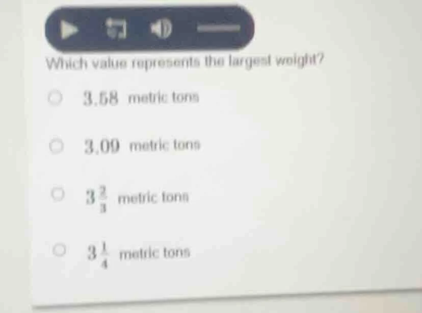which value represents the largest weight? 3.58 metric tons 3.09 metric…