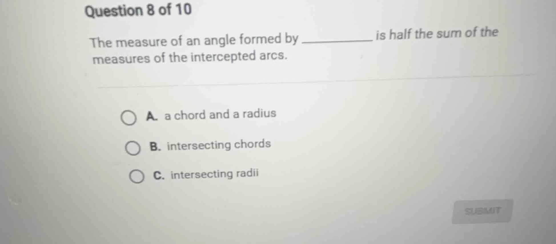 question 8 of 10 the measure of an angle formed by ________ is half the…