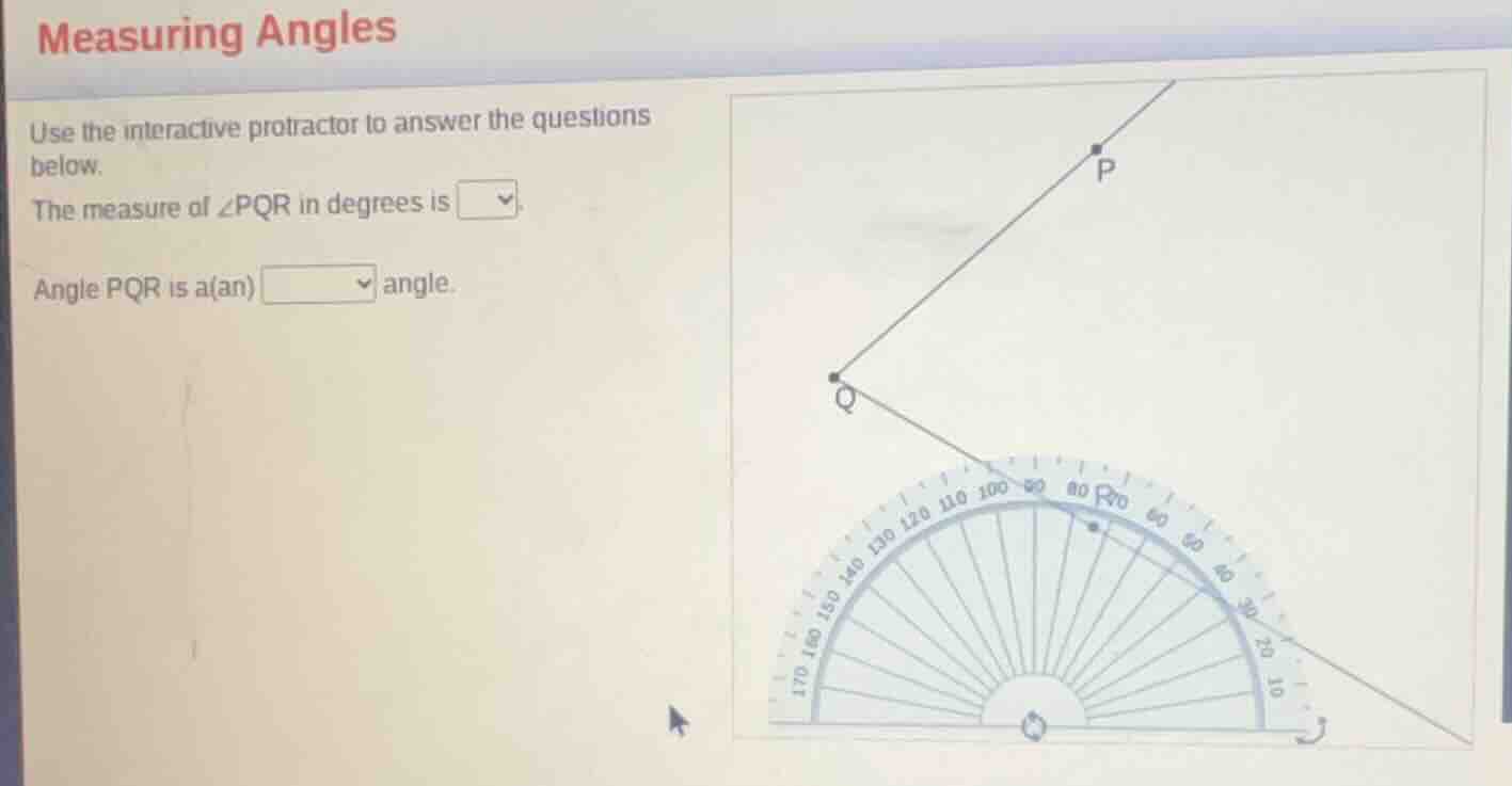 measuring angles use the interactive protractor to answer the questions…