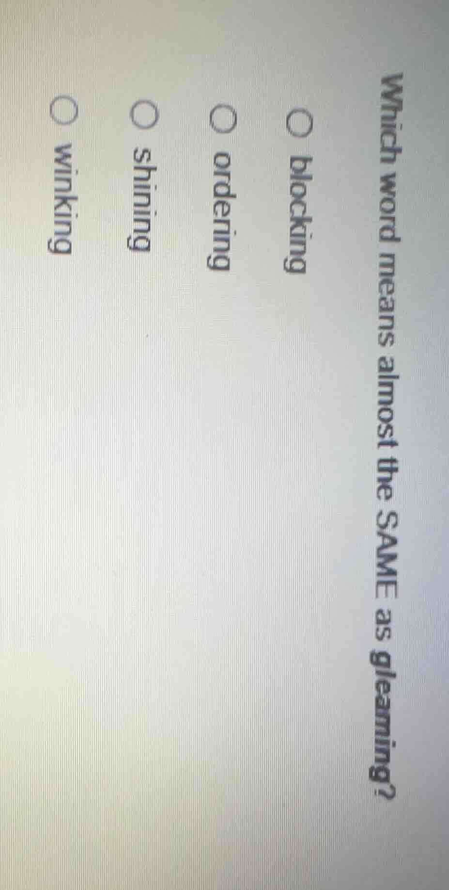 which word means almost the same as gleaming? blocking ordering shining…