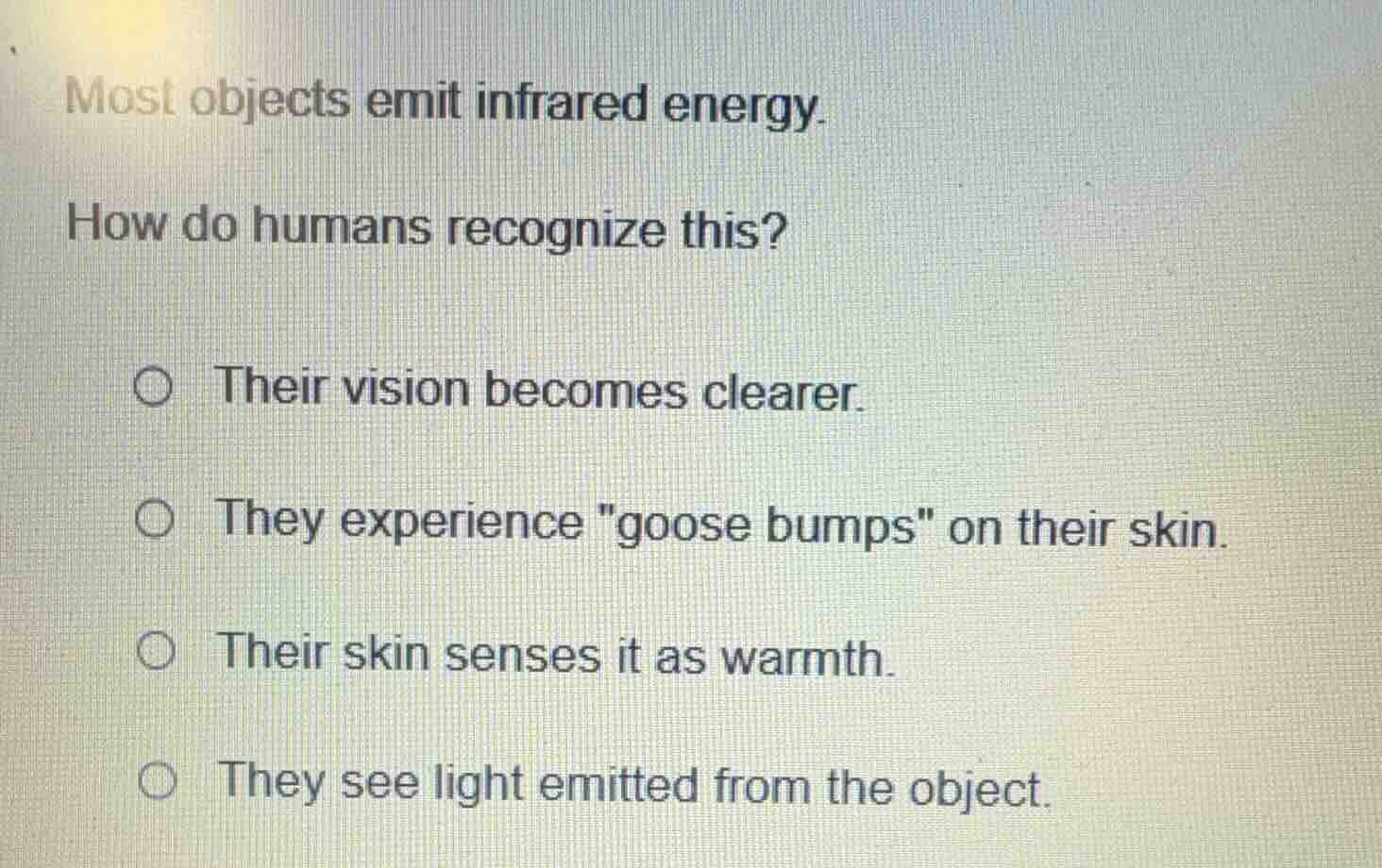 most objects emit infrared energy. how do humans recognize this? ○ thei…