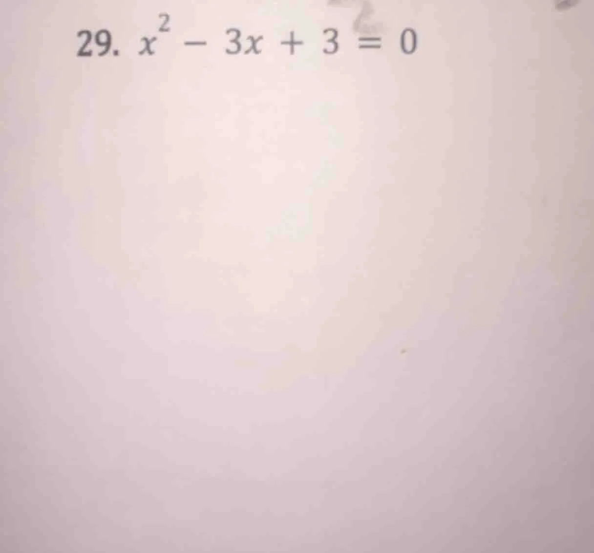 29. $x^2 - 3x + 3 = 0$