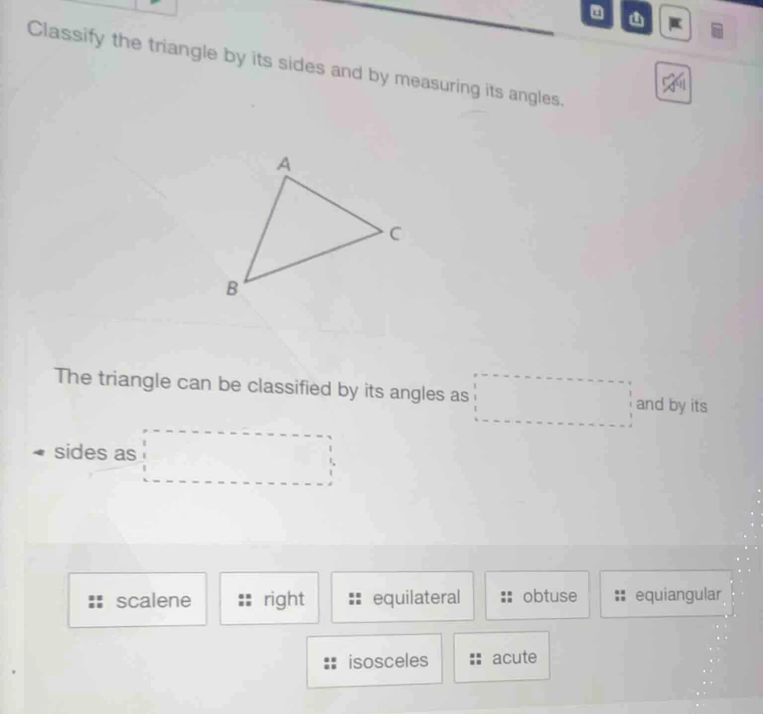 classify the triangle by its sides and by measuring its angles. the tri…