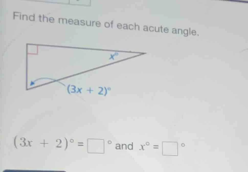 find the measure of each acute angle. (3x + 2)° = \\square ° and x° = \…