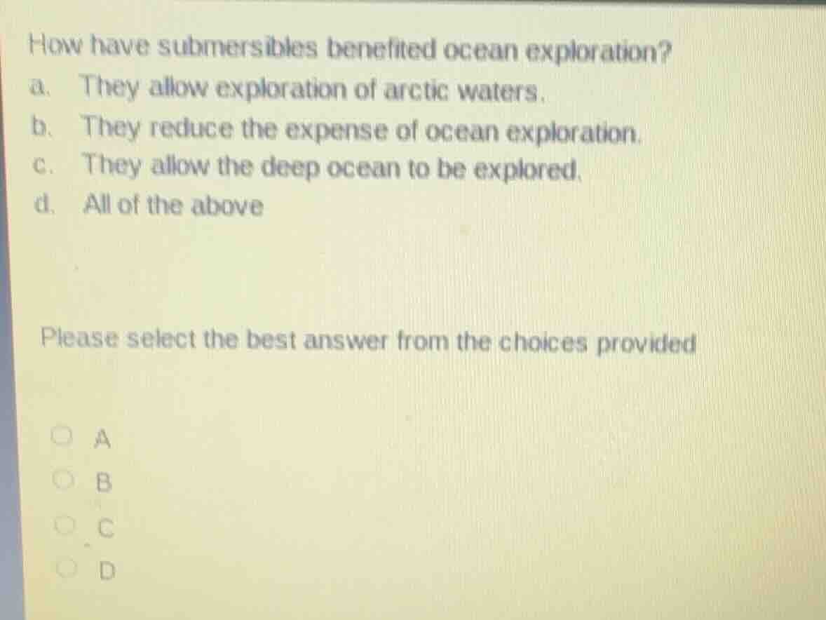how have submersibles benefited ocean exploration? a. they allow explor…