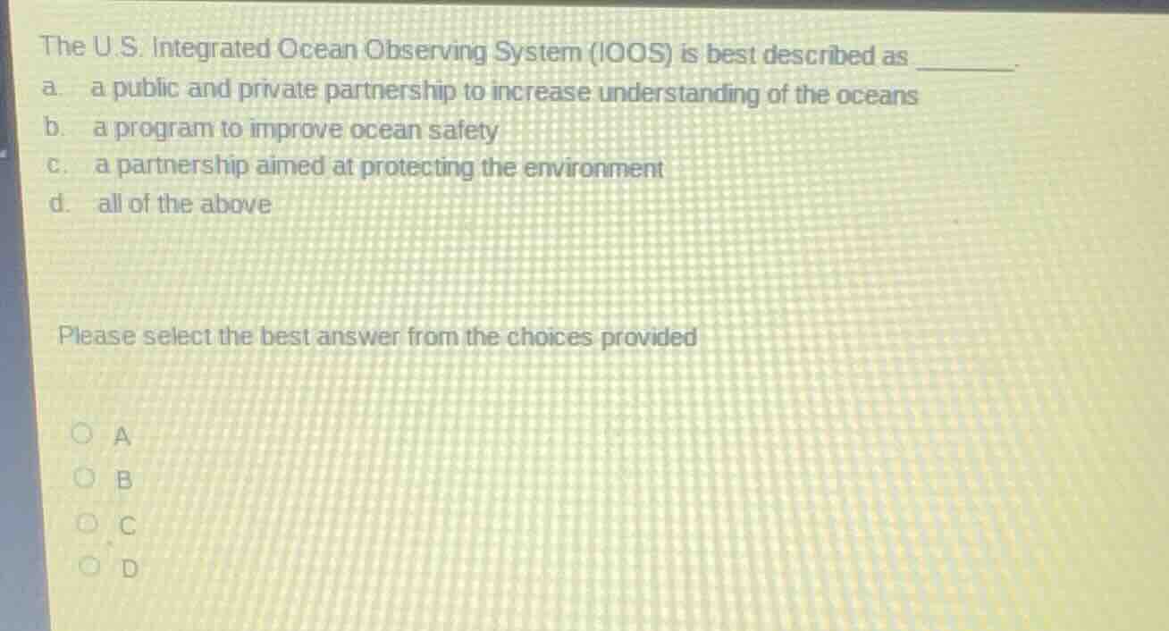 the u.s. integrated ocean observing system (ioos) is best described as …