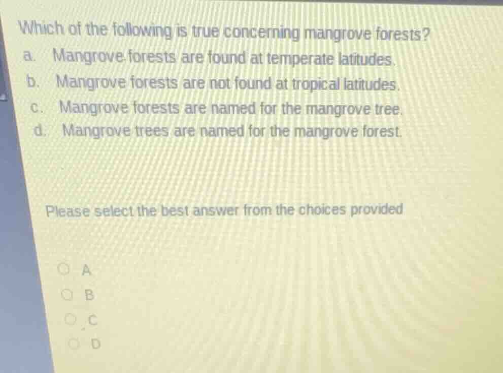which of the following is true concerning mangrove forests? a. mangrove…