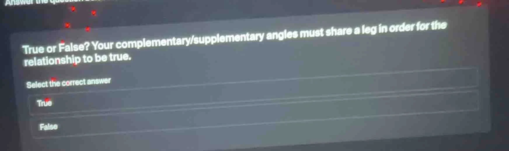 true or false? your complementary/supplementary angles must share a leg…