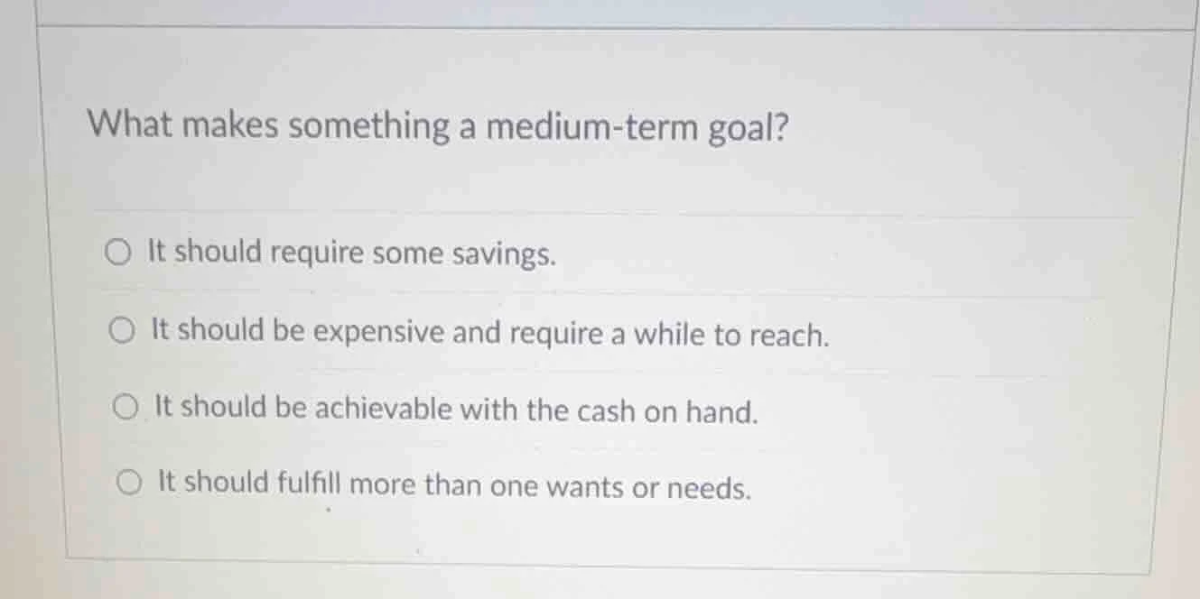 what makes something a medium - term goal? - it should require some sav…