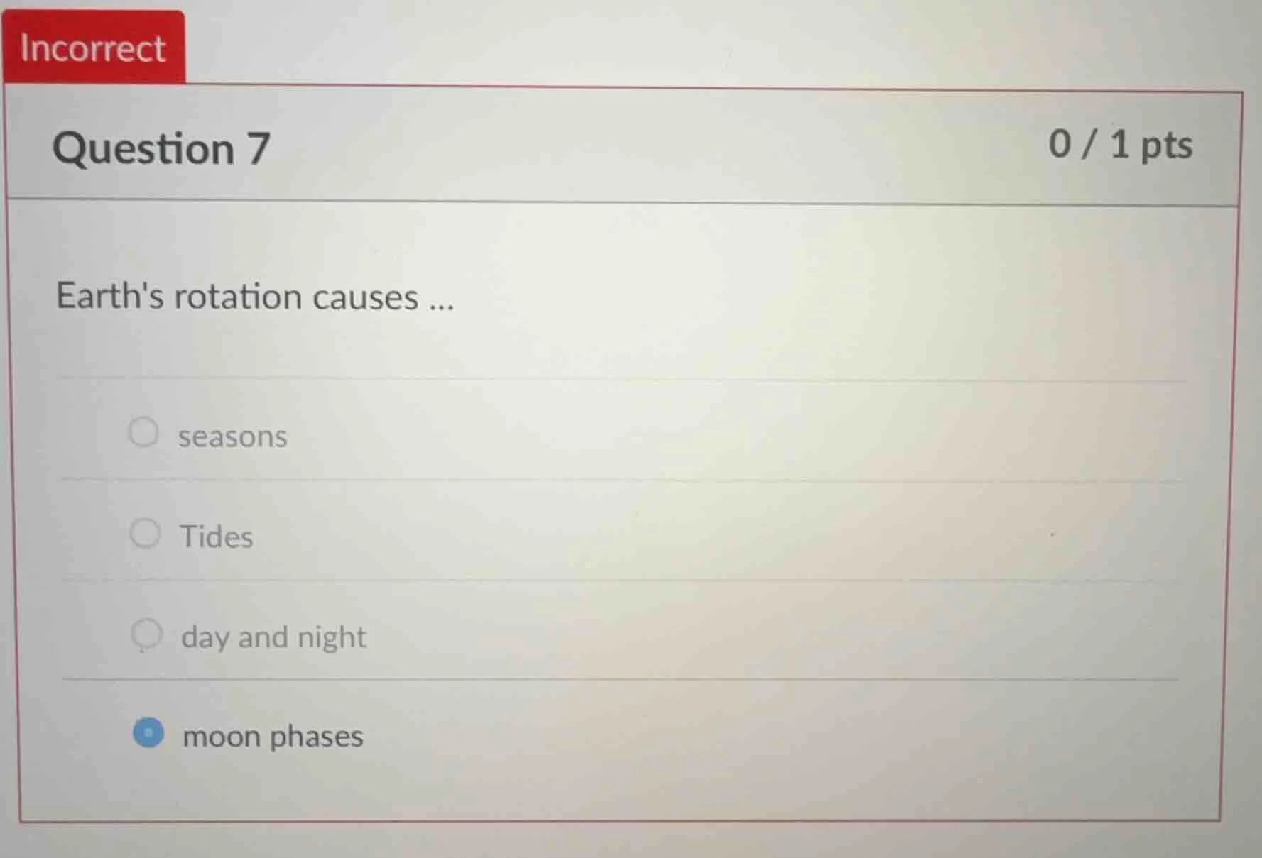 question 7 0 / 1 pts earths rotation causes... seasons tides day and ni…