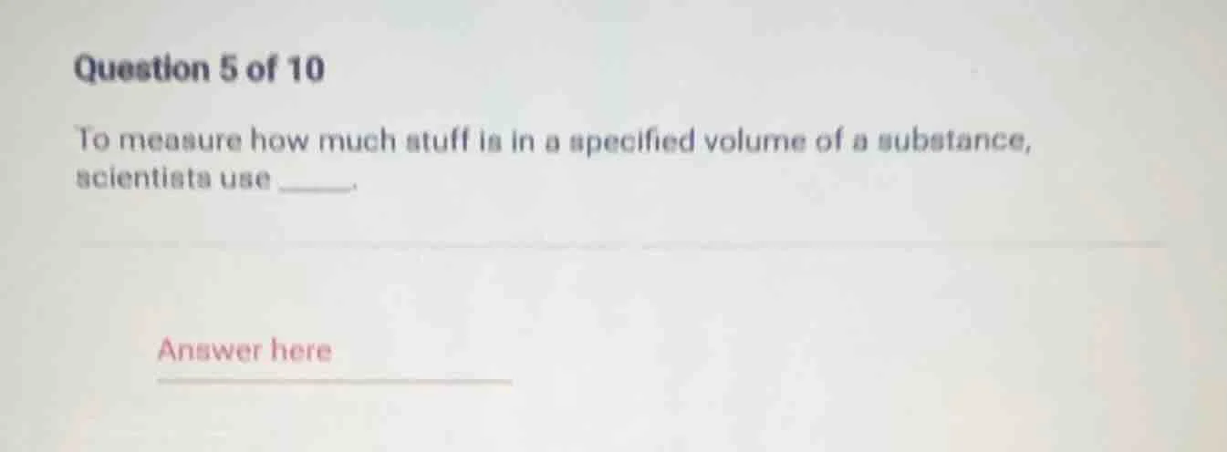 question 5 of 10 to measure how much stuff is in a specified volume of …
